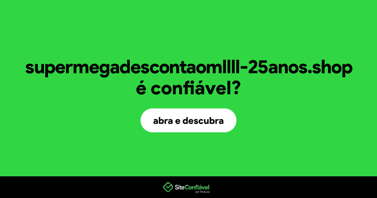 O site supermegadescontaomllll-25anos.shop é confiável?