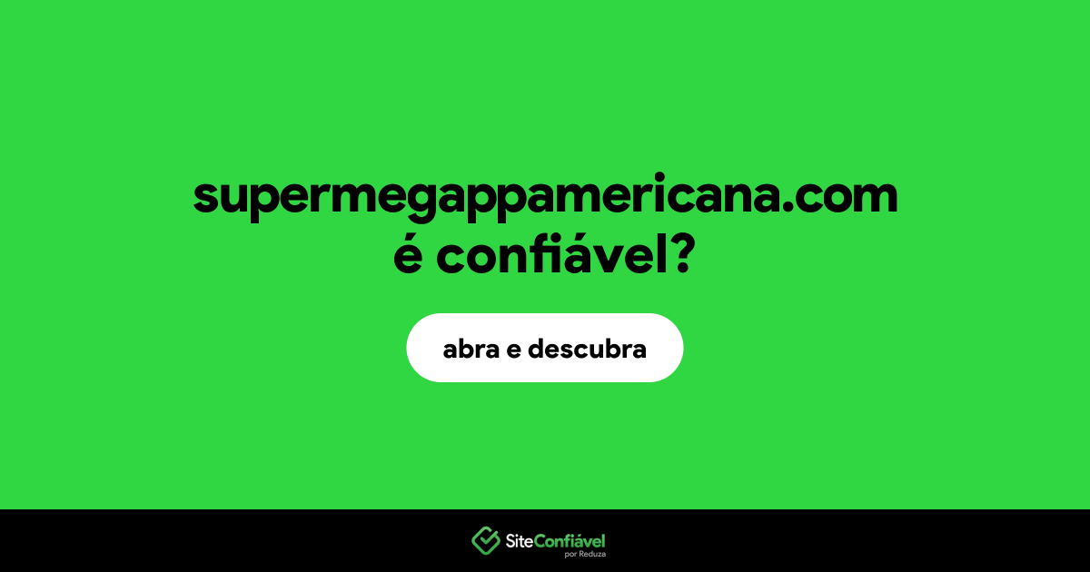 O site supermegappamericana.com é confiável?