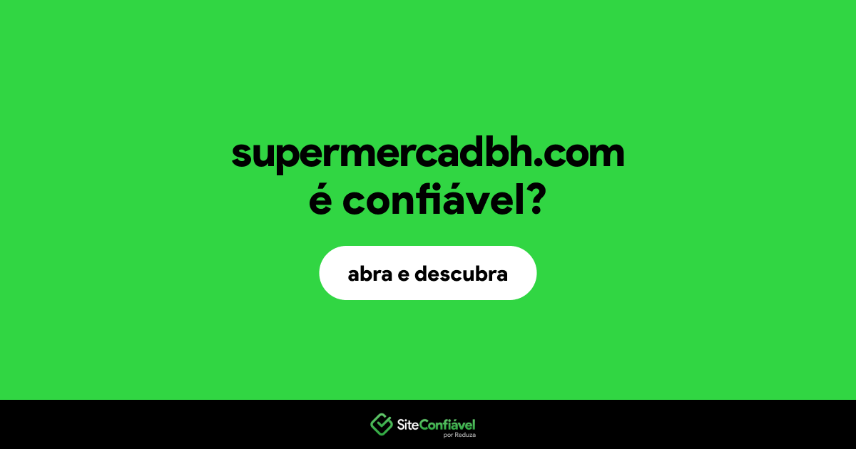 O site supermercadbh.com é confiável?