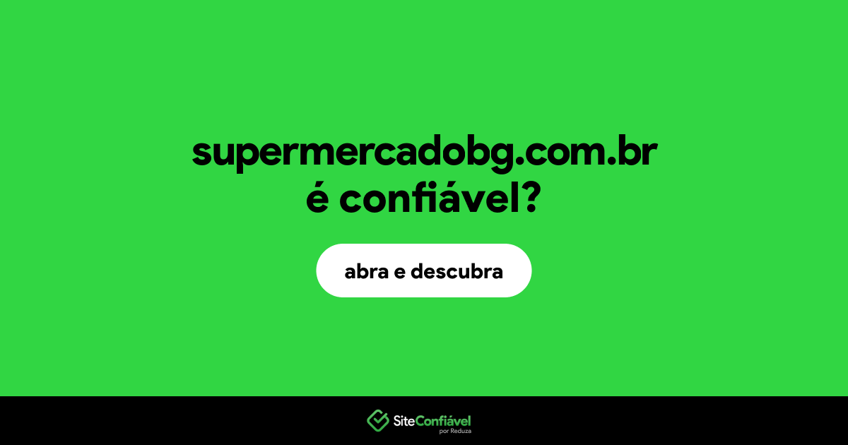 O site supermercadobg.com.br é confiável?