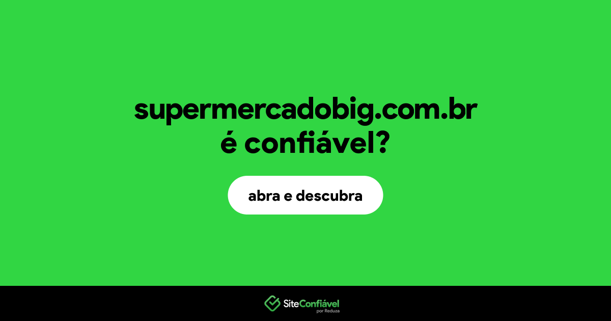 O site supermercadobig.com.br é confiável?