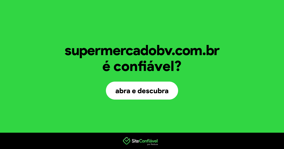 O site supermercadobv.com.br é confiável?