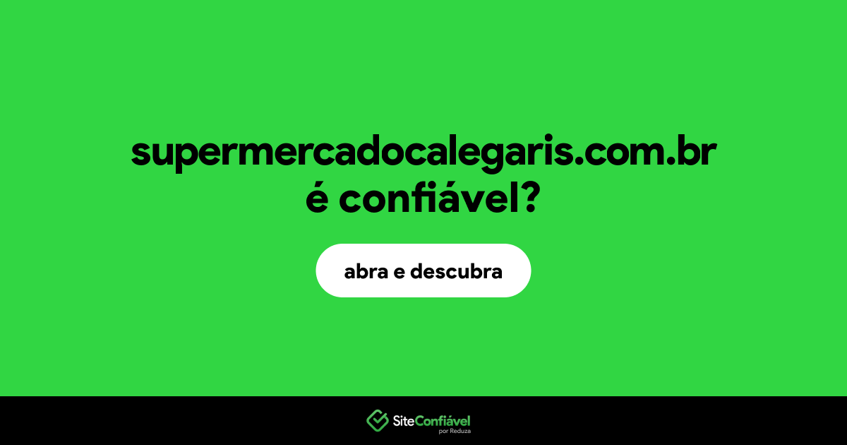 O site supermercadocalegaris.com.br é confiável?