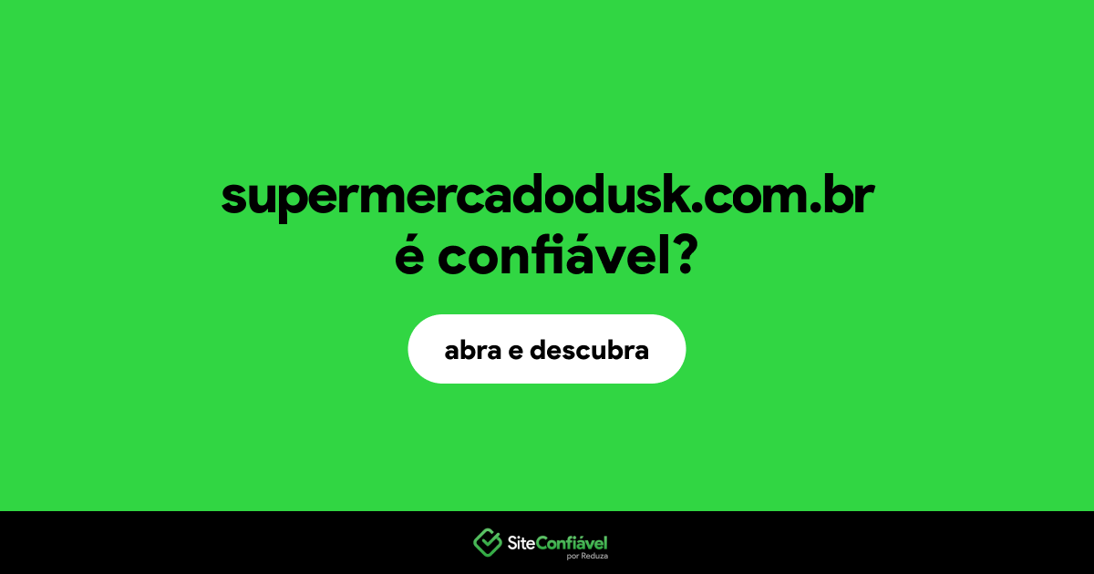 O site supermercadodusk.com.br é confiável?