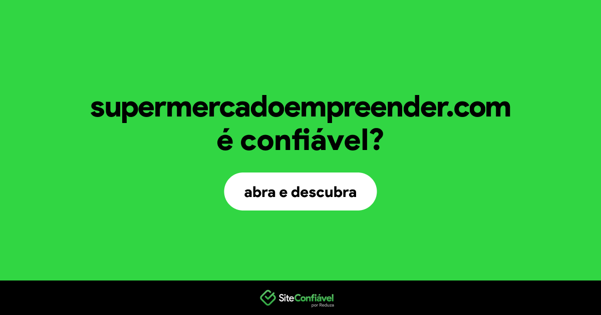 O site supermercadoempreender.com é confiável?