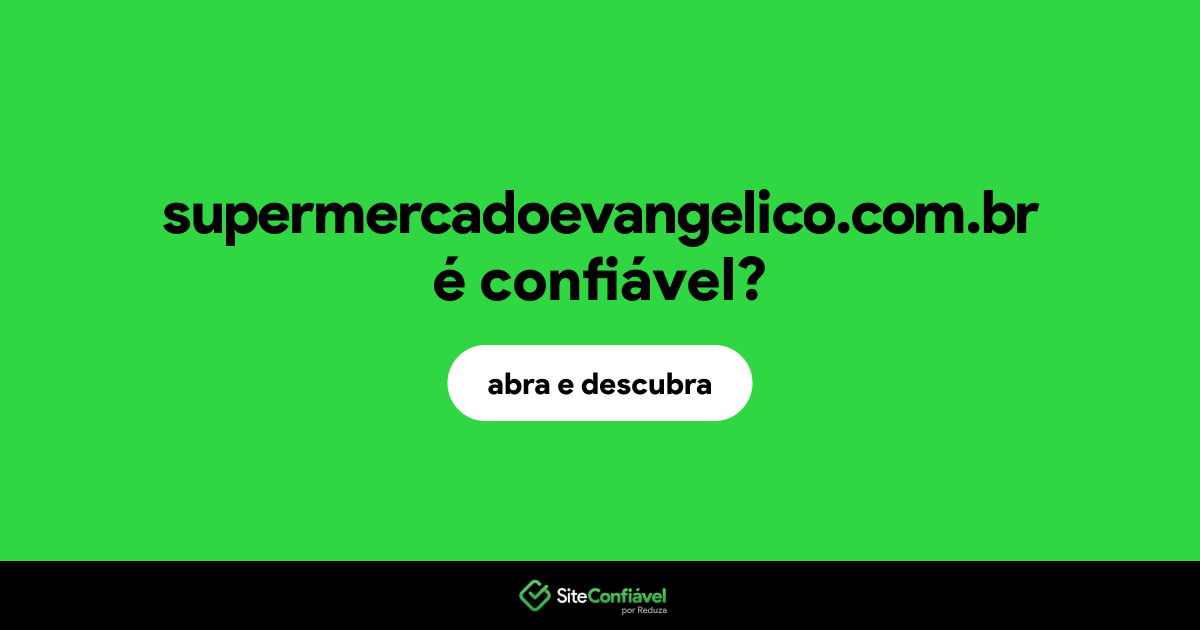 O site supermercadoevangelico.com.br é confiável?