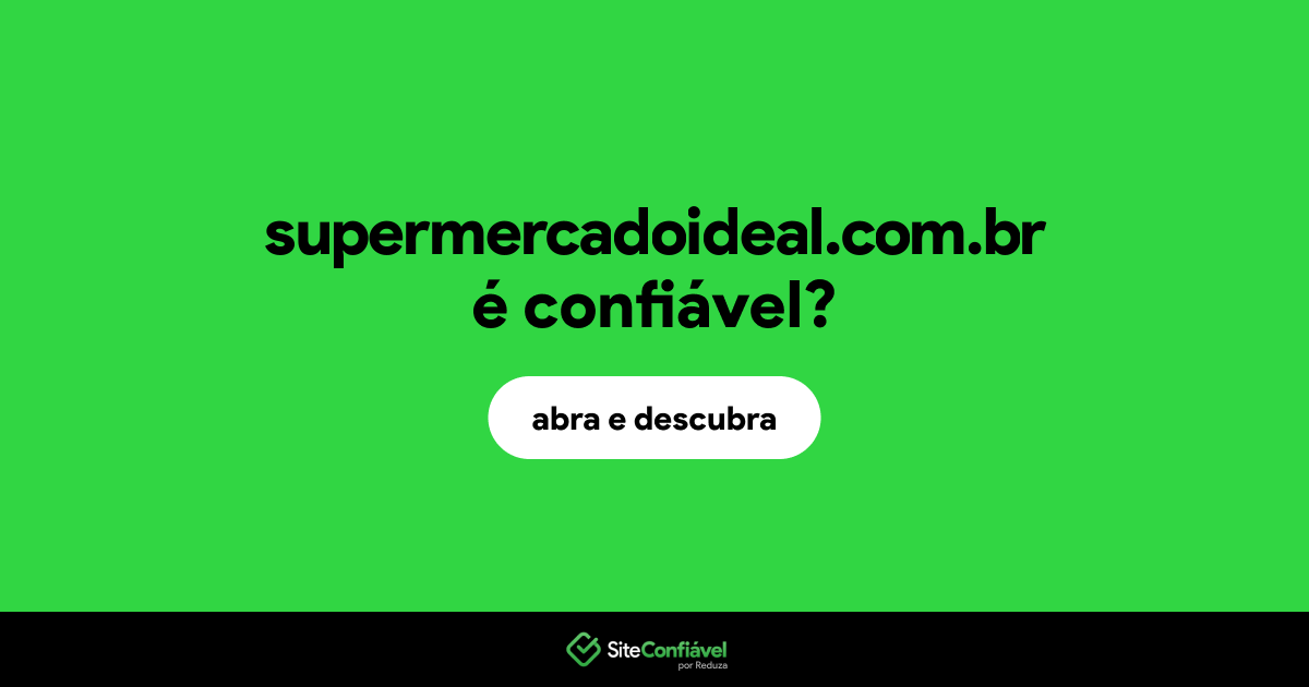 O site supermercadoideal.com.br é confiável?