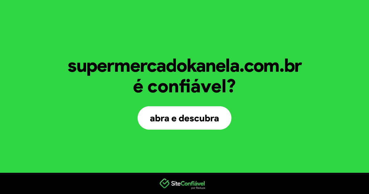 O site supermercadokanela.com.br é confiável?