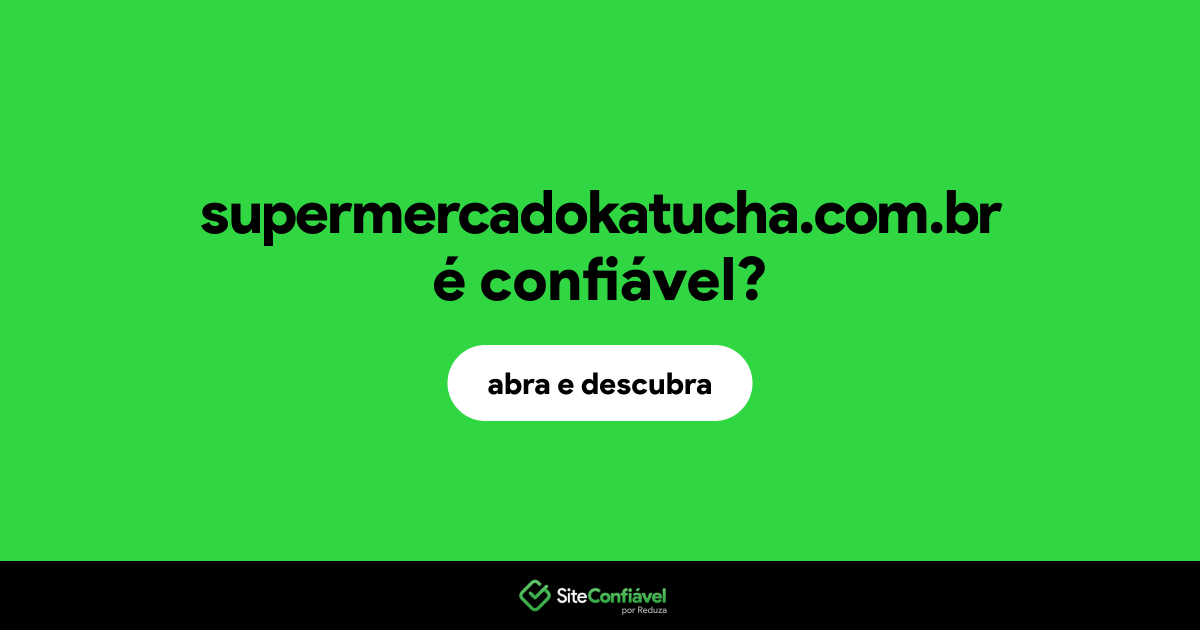 O site supermercadokatucha.com.br é confiável?