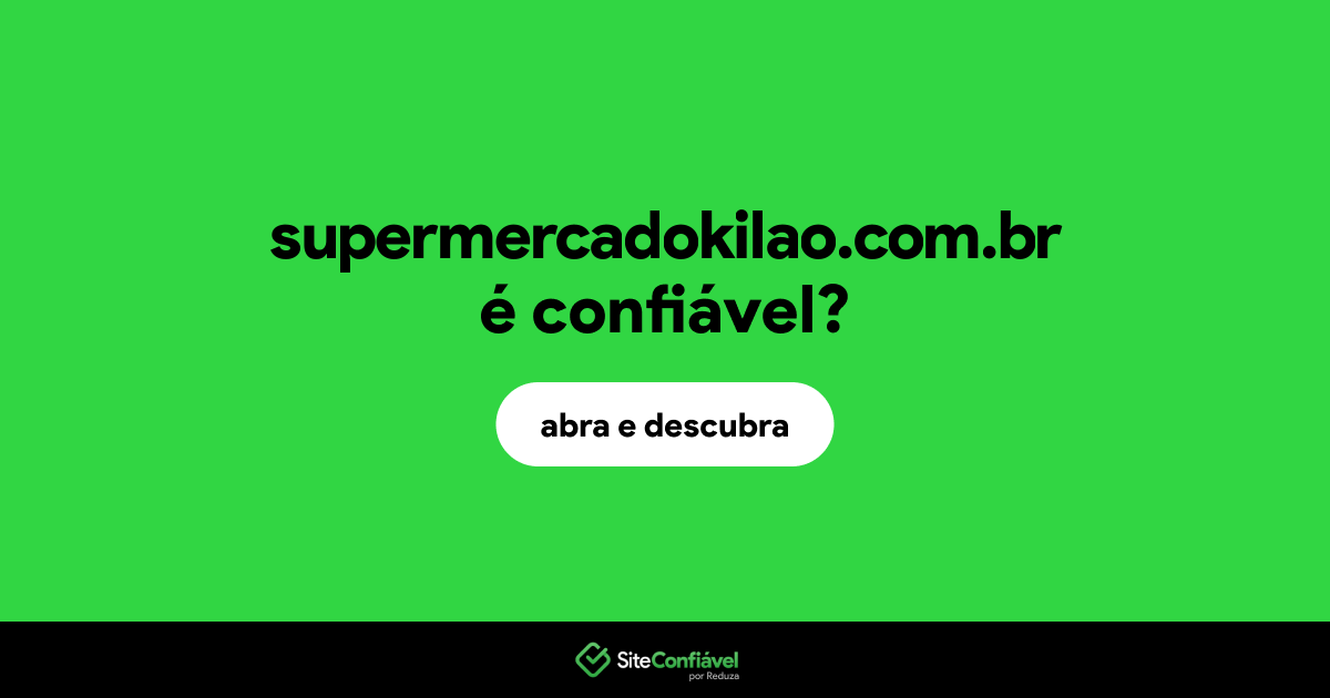O site supermercadokilao.com.br é confiável?