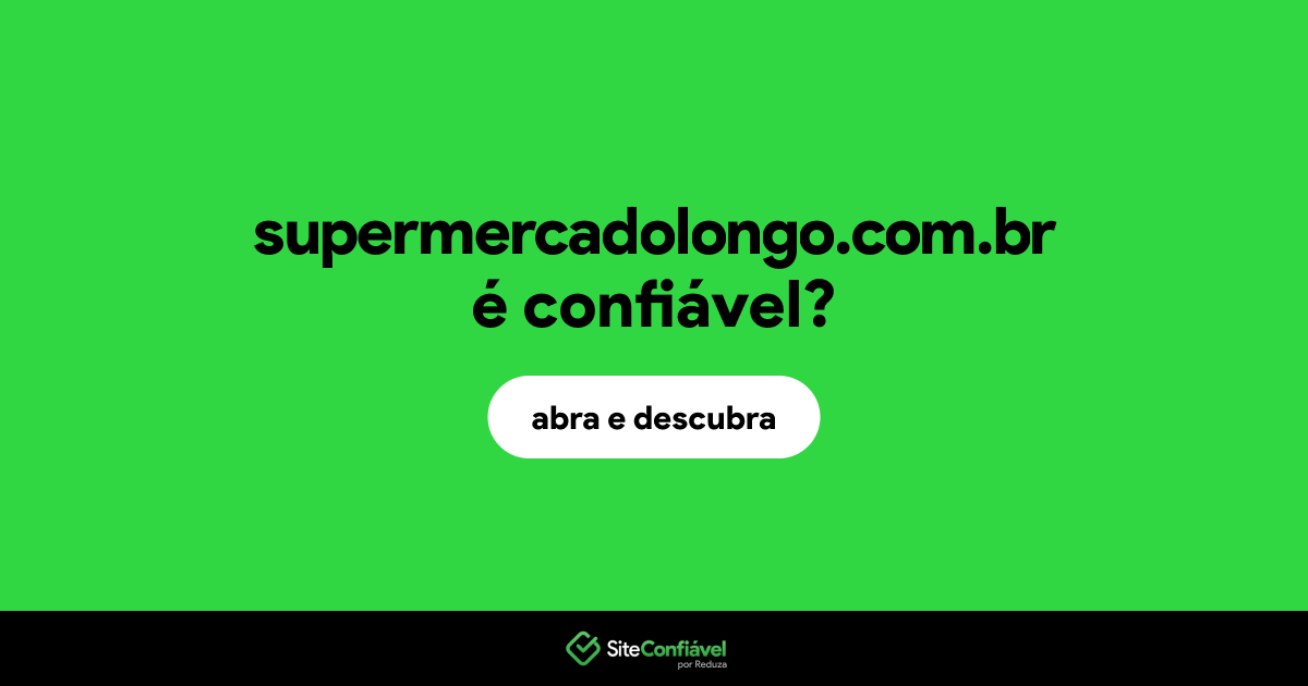 O site supermercadolongo.com.br é confiável?