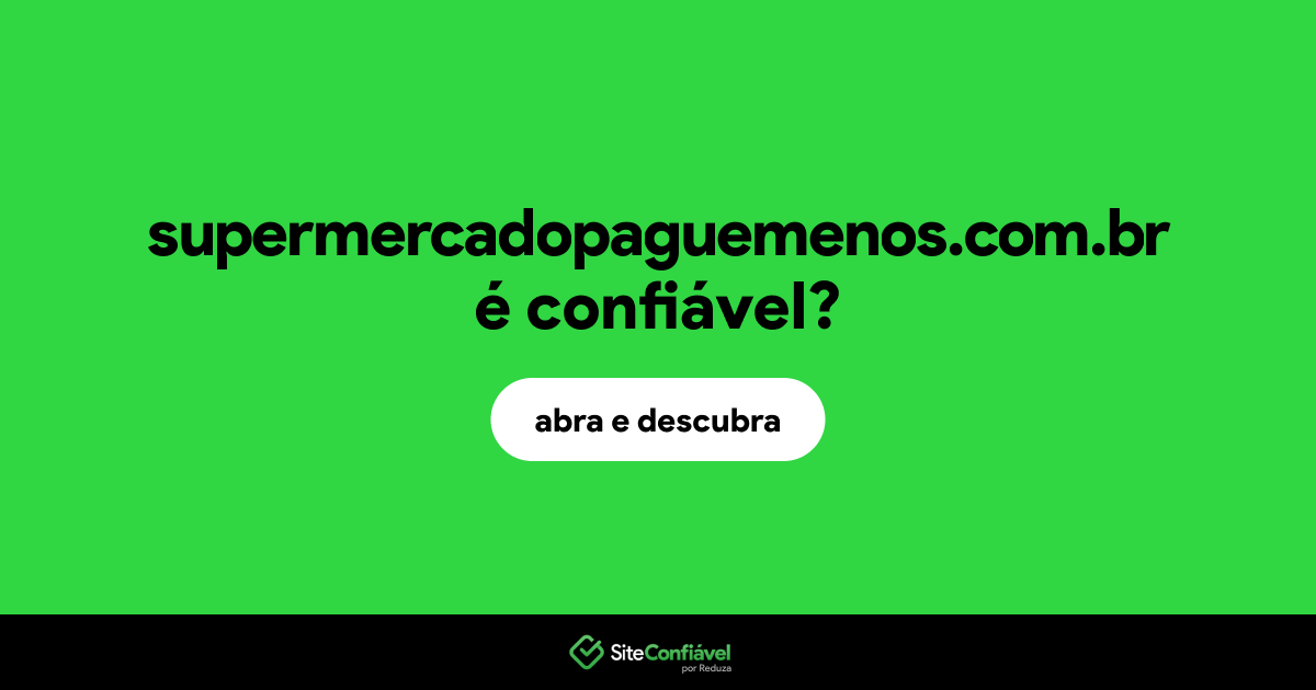 O site supermercadopaguemenos.com.br é confiável?