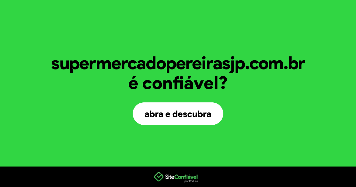 O site supermercadopereirasjp.com.br é confiável?