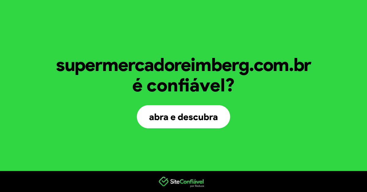 O site supermercadoreimberg.com.br é confiável?