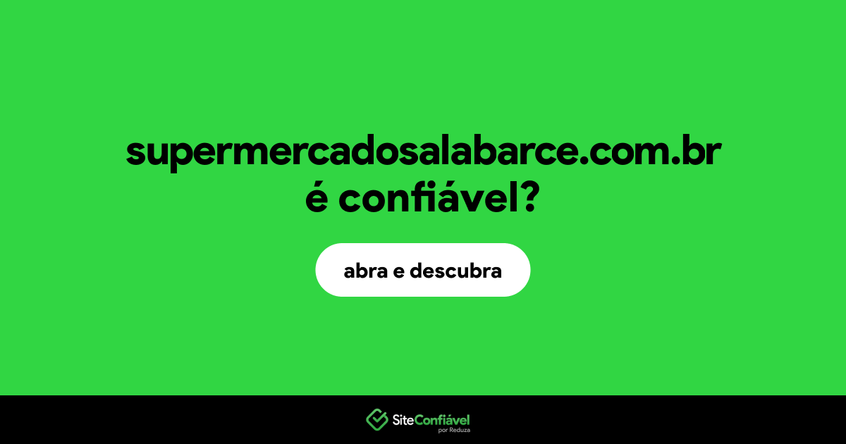 O site supermercadosalabarce.com.br é confiável?