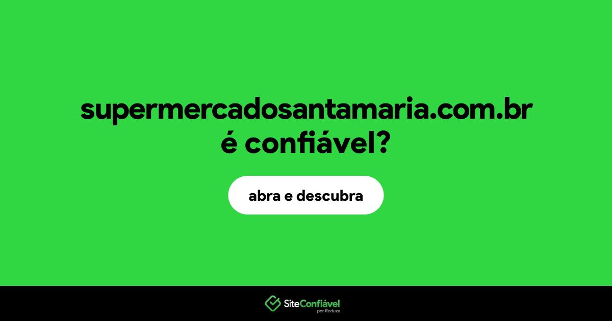 O site supermercadosantamaria.com.br é confiável?
