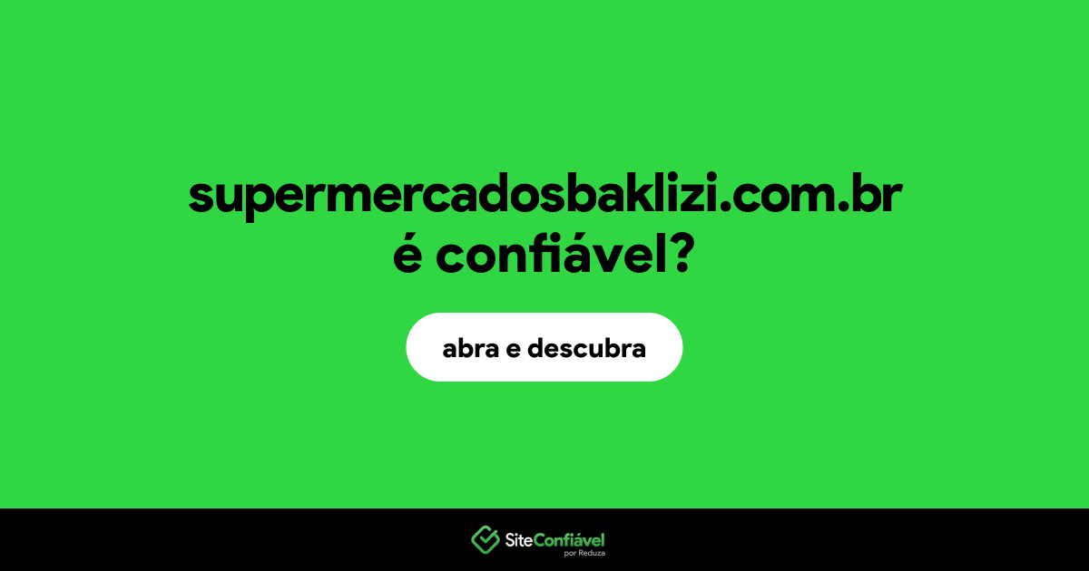 O site supermercadosbaklizi.com.br é confiável?