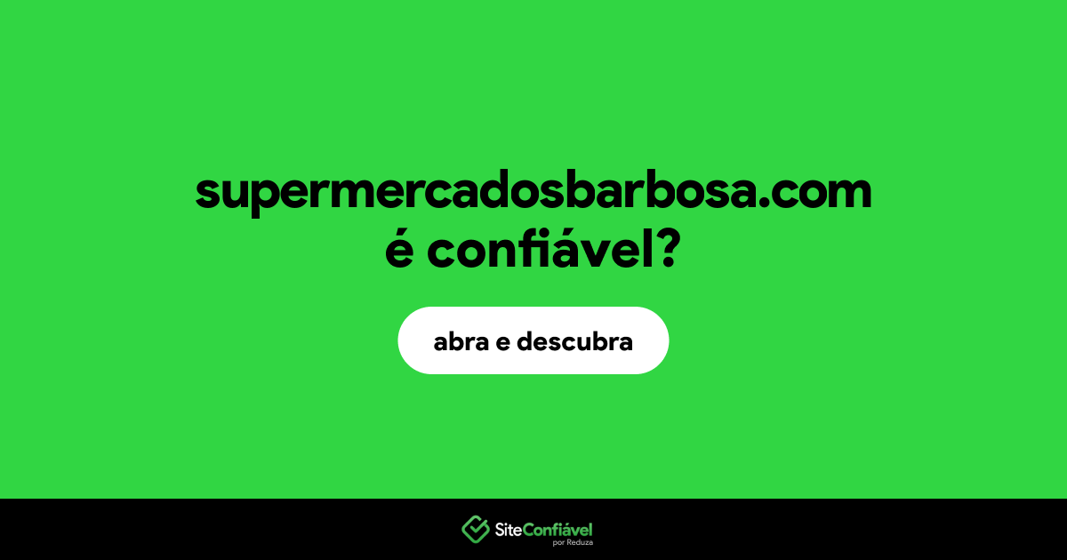 O site supermercadosbarbosa.com é confiável?