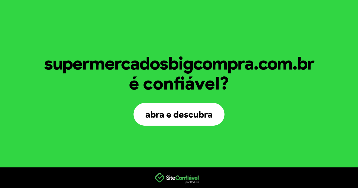O site supermercadosbigcompra.com.br é confiável?