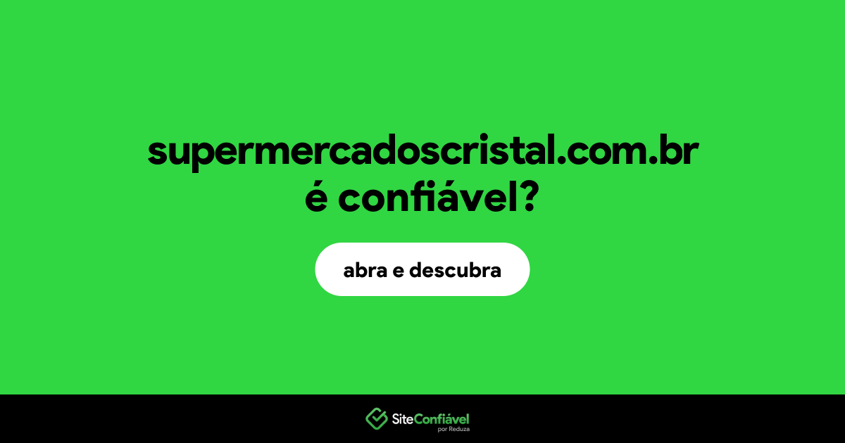O site supermercadoscristal.com.br é confiável?