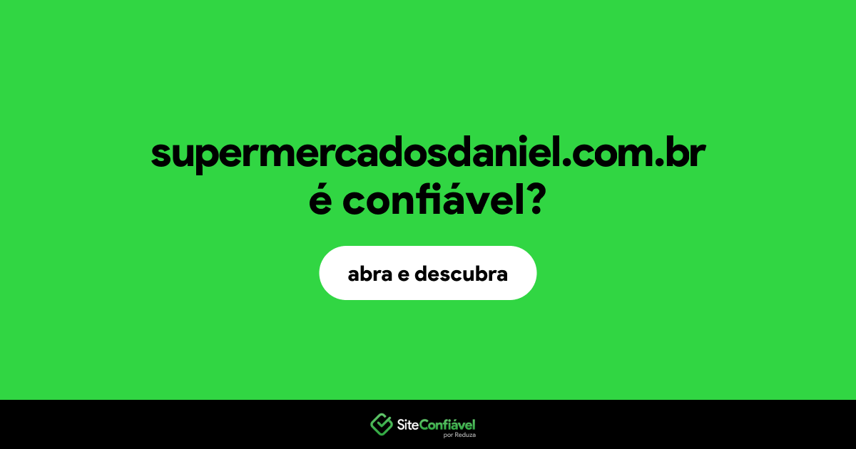 O site supermercadosdaniel.com.br é confiável?