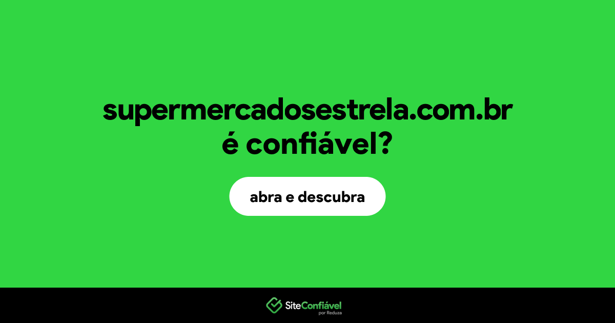 O site supermercadosestrela.com.br é confiável?
