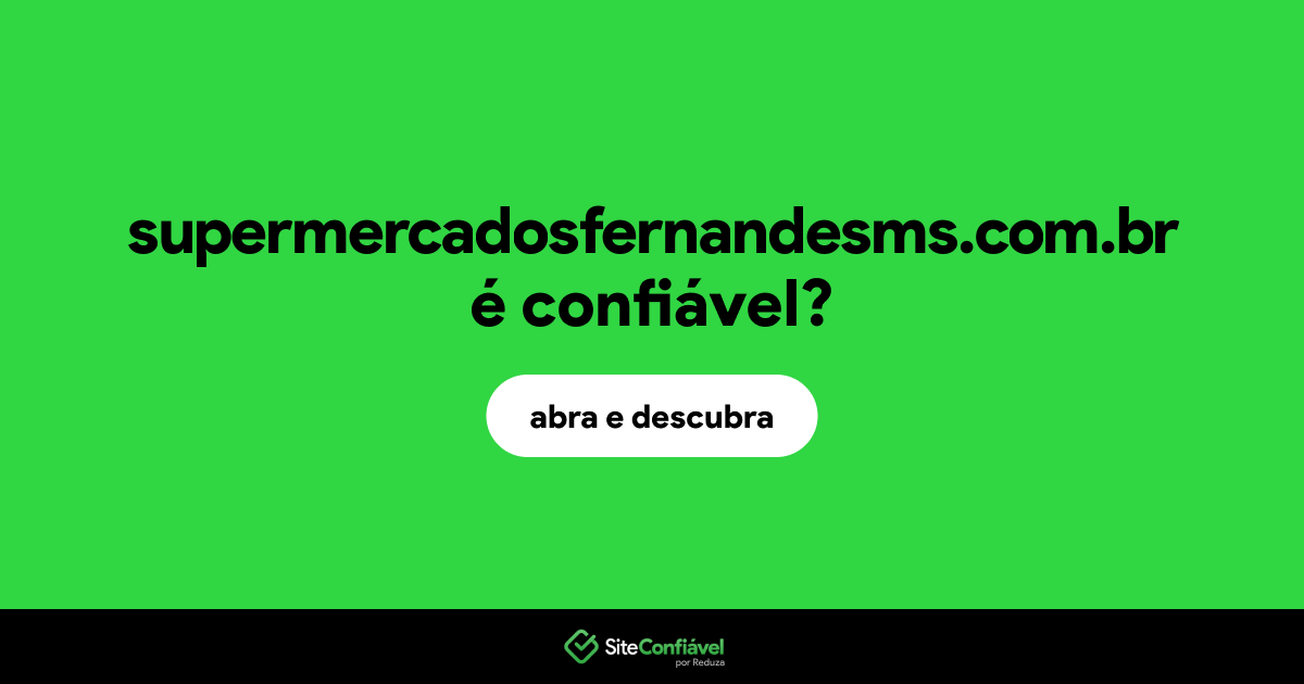 O site supermercadosfernandesms.com.br é confiável?