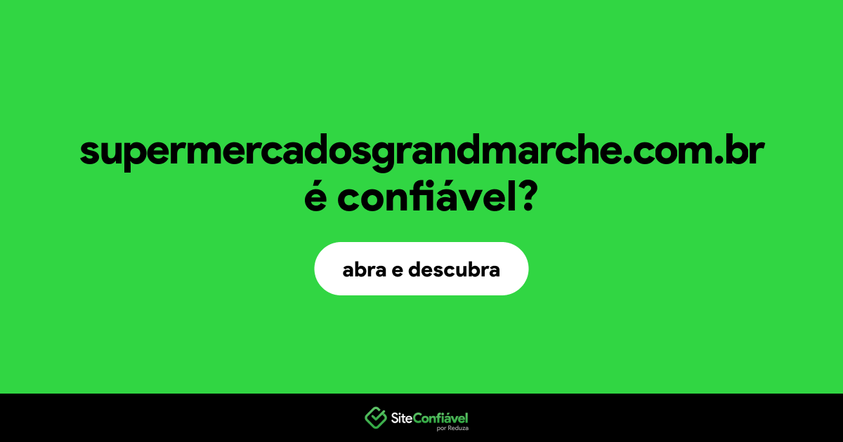 O site supermercadosgrandmarche.com.br é confiável?