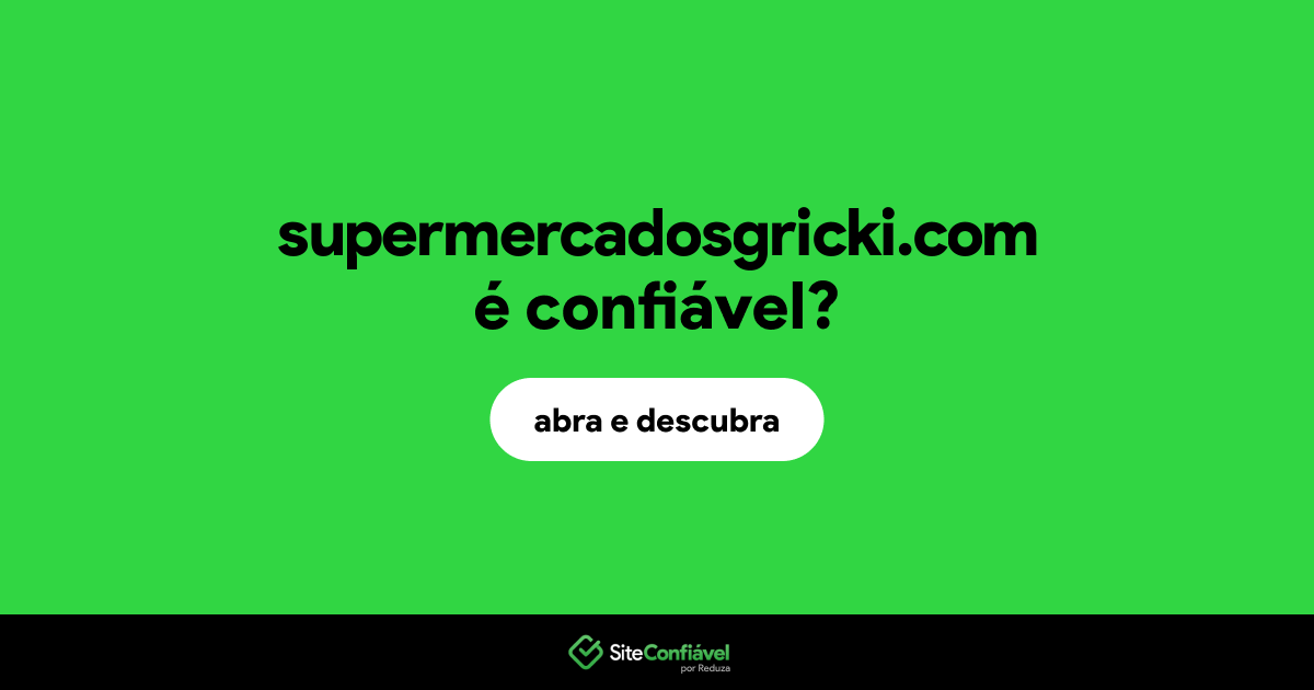 O site supermercadosgricki.com é confiável?
