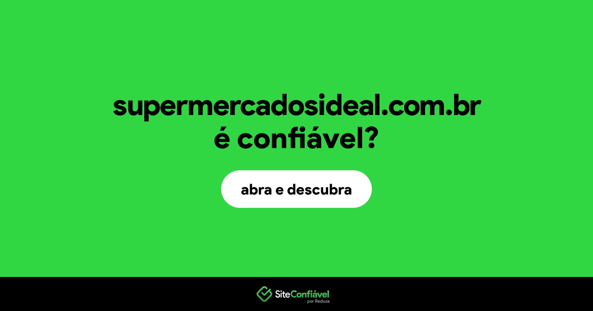 O site supermercadosideal.com.br é confiável?