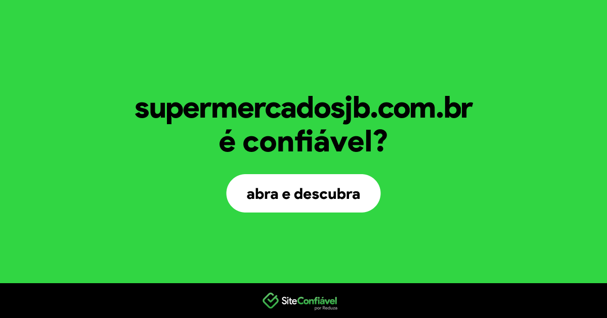 O site supermercadosjb.com.br é confiável?