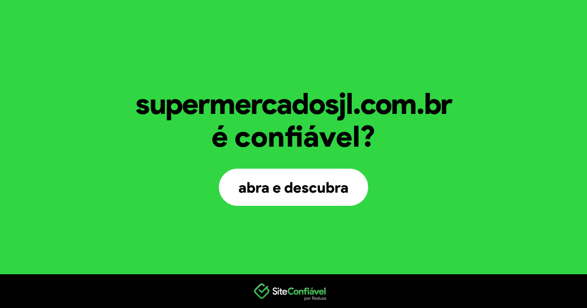 O site supermercadosjl.com.br é confiável?