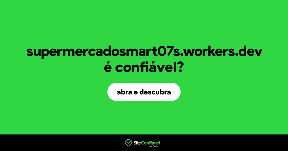 O site supermercadosmart07s.workers.dev é confiável?
