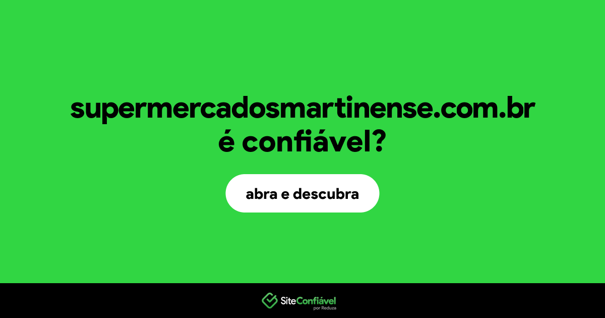 O site supermercadosmartinense.com.br é confiável?