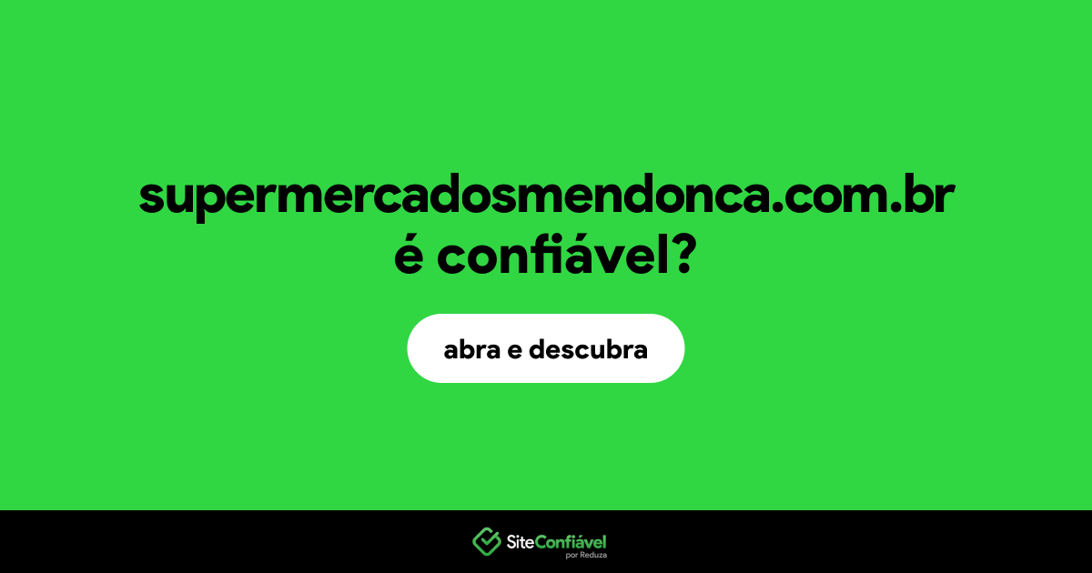 O site supermercadosmendonca.com.br é confiável?