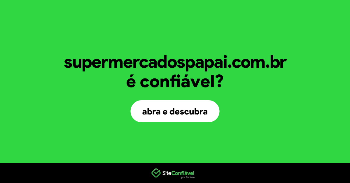 O site supermercadospapai.com.br é confiável?