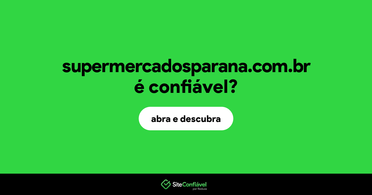 O site supermercadosparana.com.br é confiável?