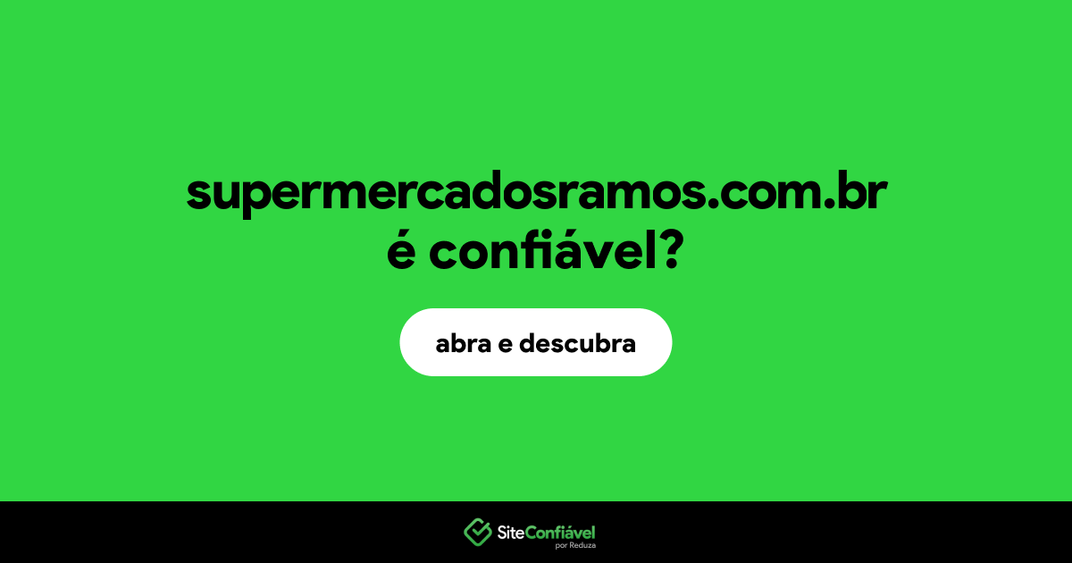 O site supermercadosramos.com.br é confiável?