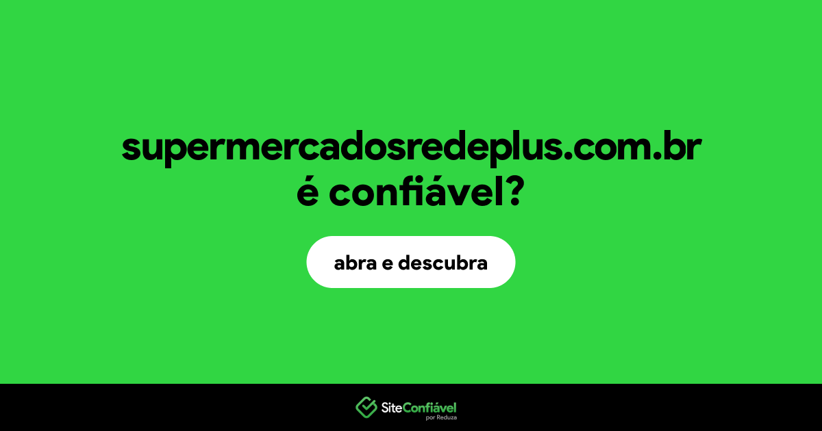 O site supermercadosredeplus.com.br é confiável?