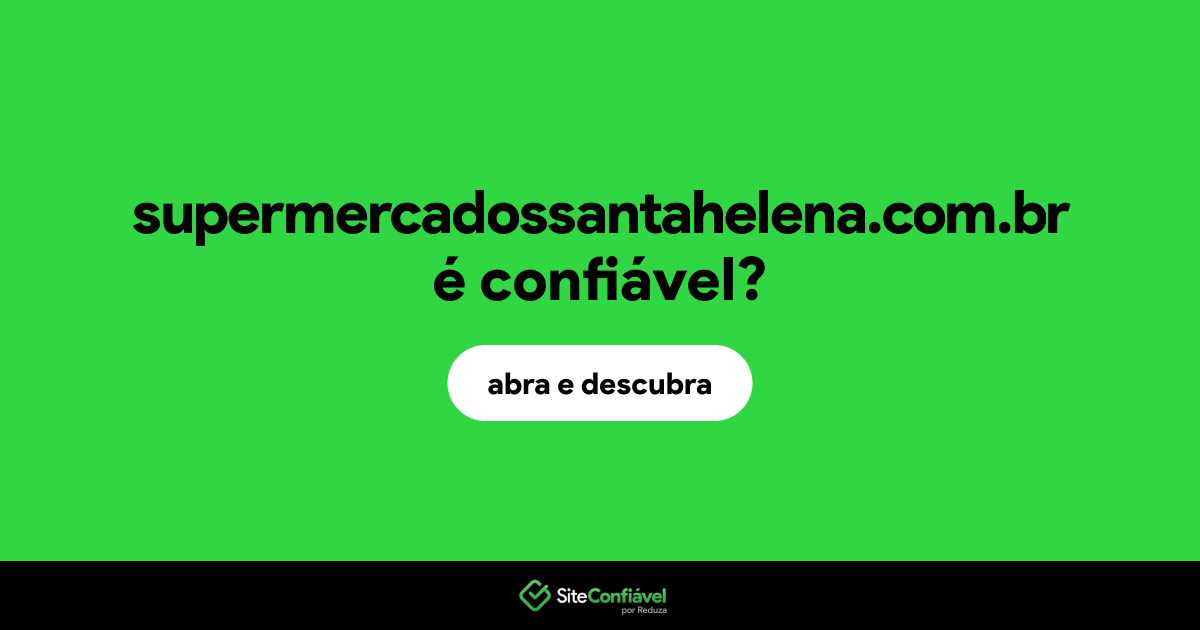 O site supermercadossantahelena.com.br é confiável?