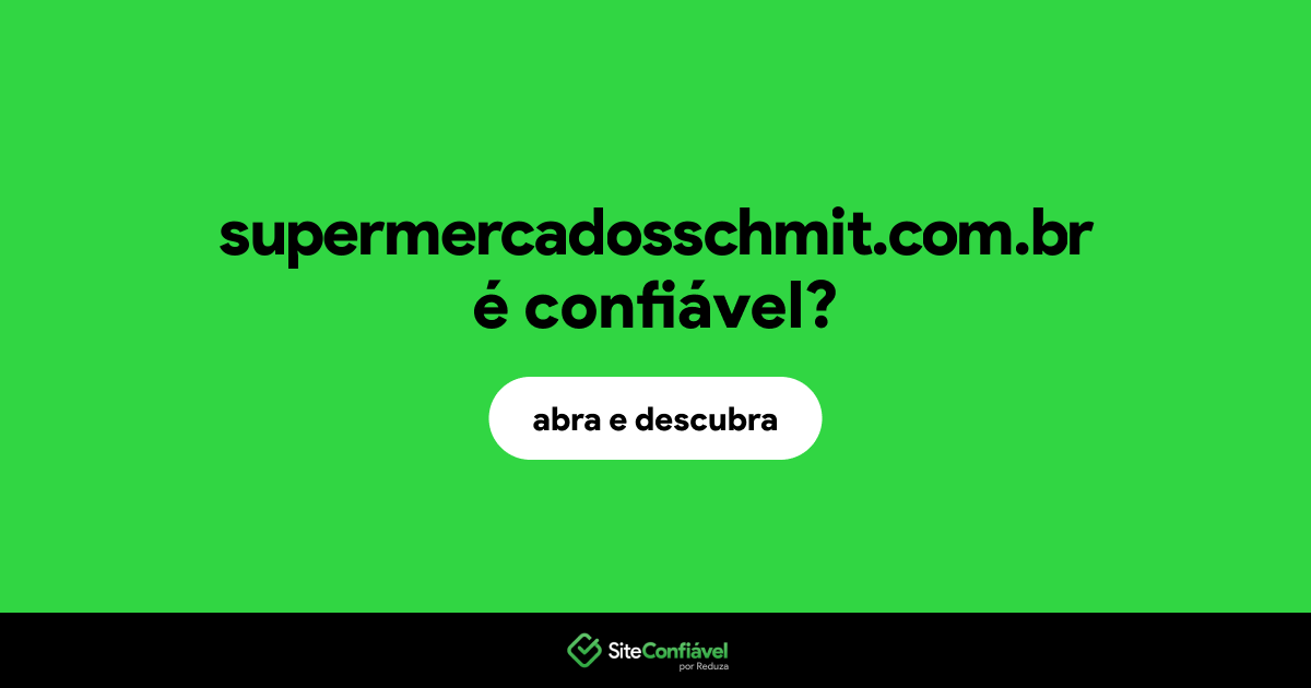 O site supermercadosschmit.com.br é confiável?