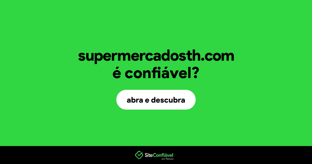 O site supermercadosth.com é confiável?