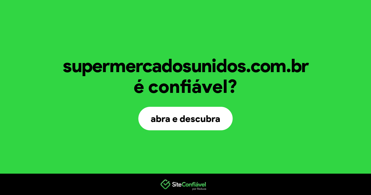 O site supermercadosunidos.com.br é confiável?