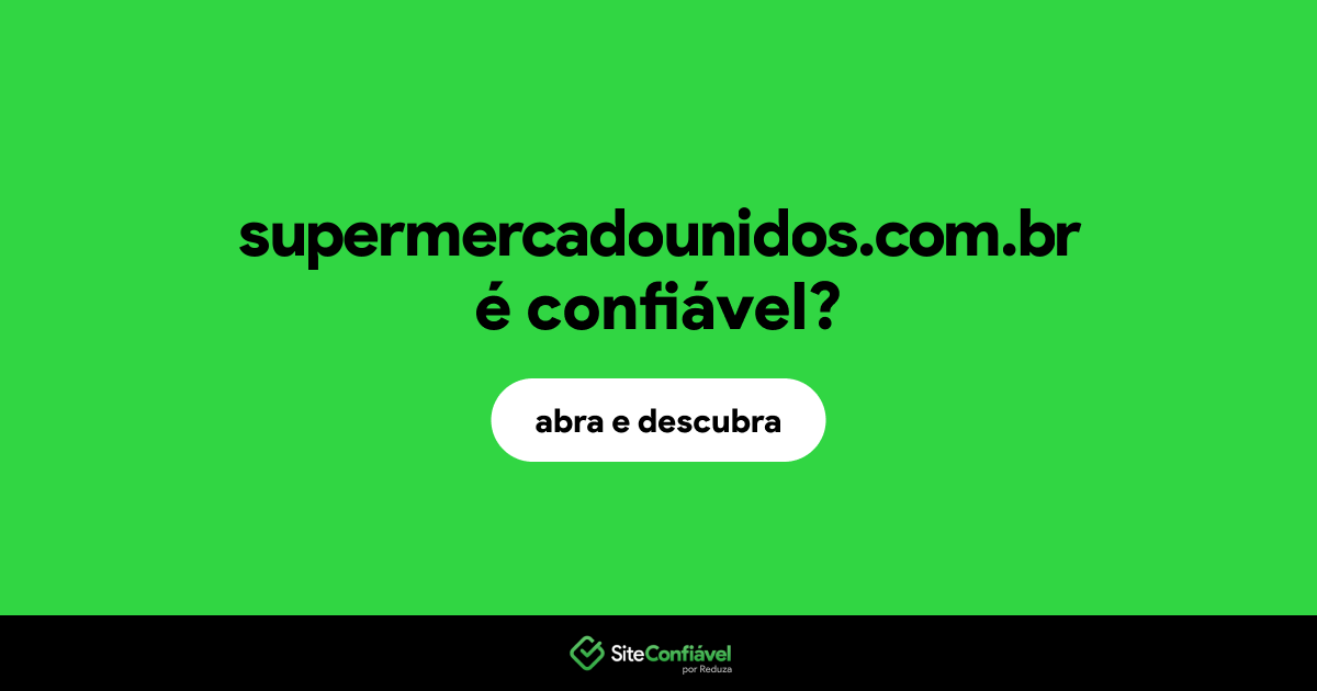 O site supermercadounidos.com.br é confiável?