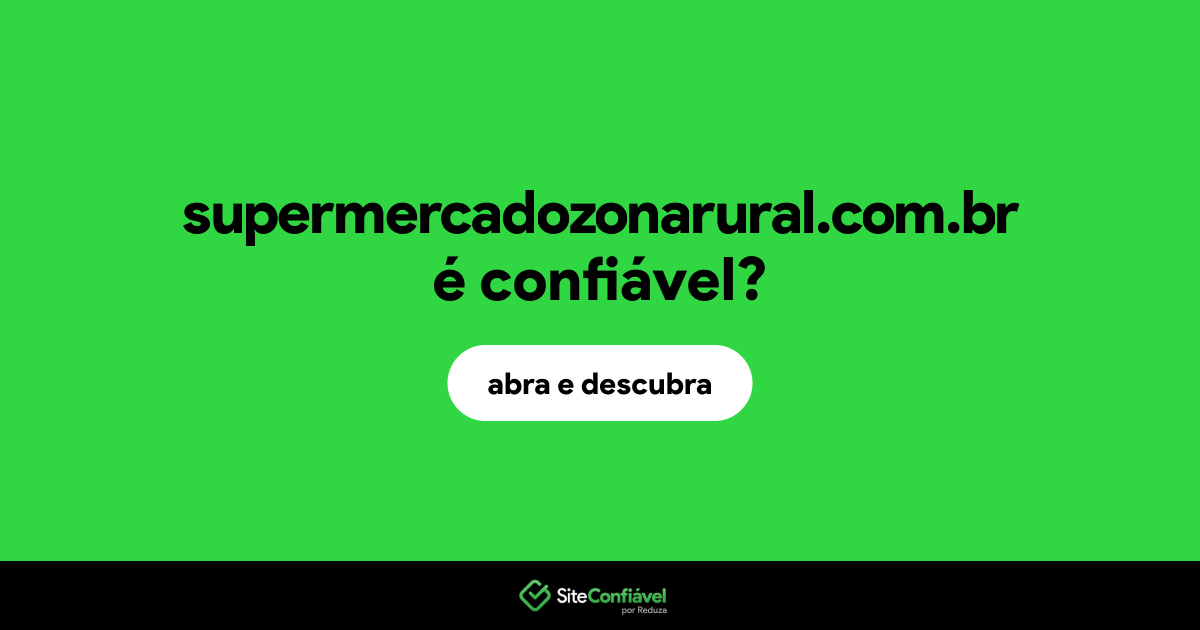 O site supermercadozonarural.com.br é confiável?