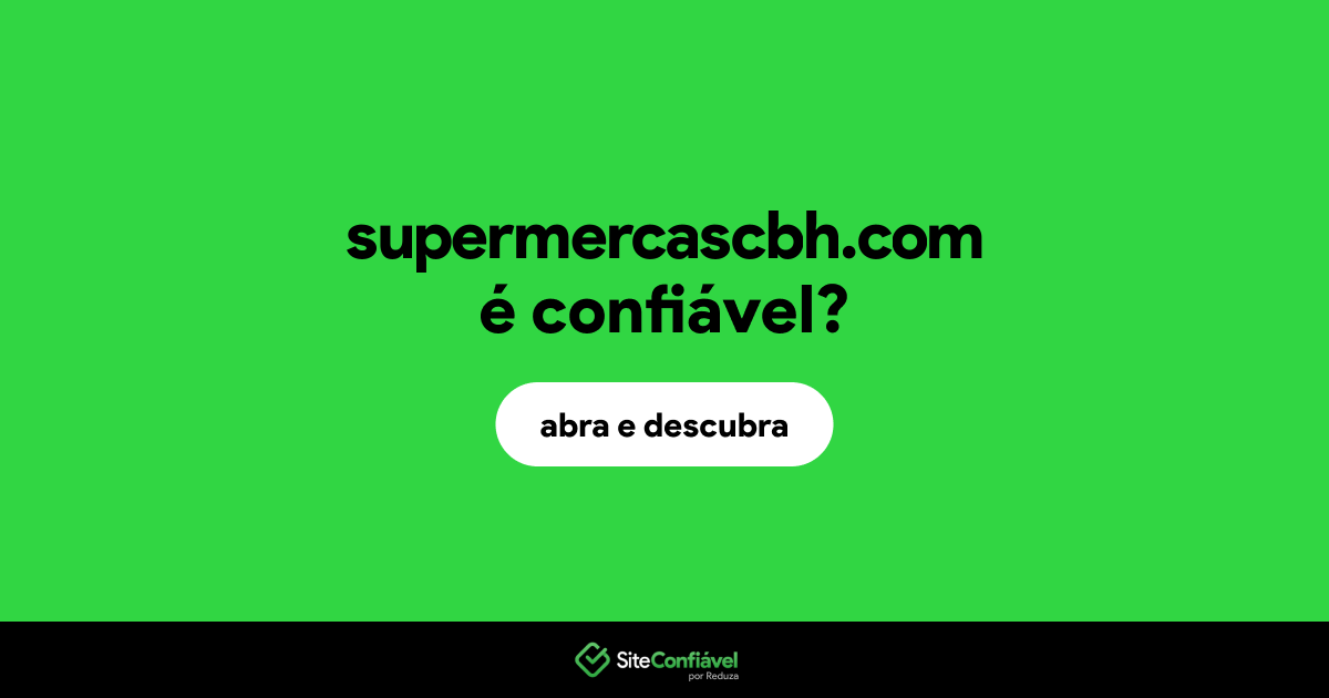 O site supermercascbh.com é confiável?