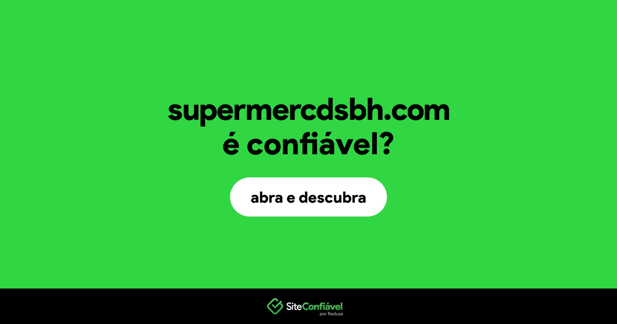 O site supermercdsbh.com é confiável?