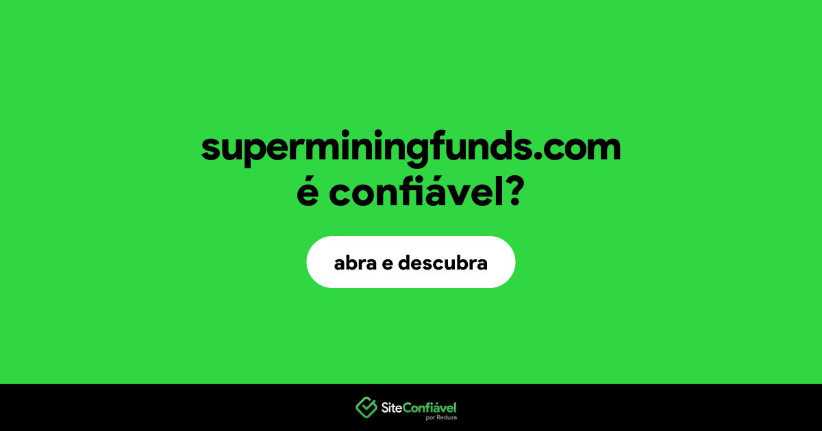 O site superminingfunds.com é confiável?