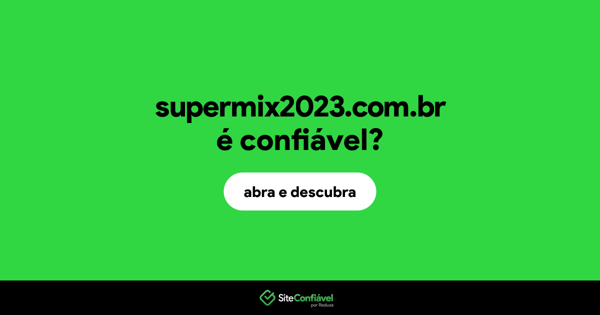 O site supermix2023.com.br é confiável?
