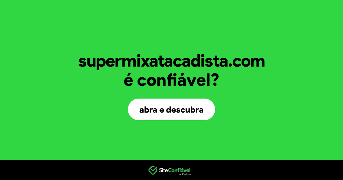 O site supermixatacadista.com é confiável?